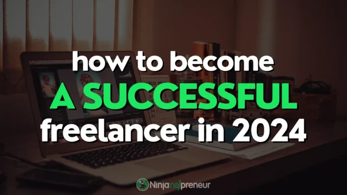 How to Become a Successful Freelancer in 2024 - ninjanetpreneur